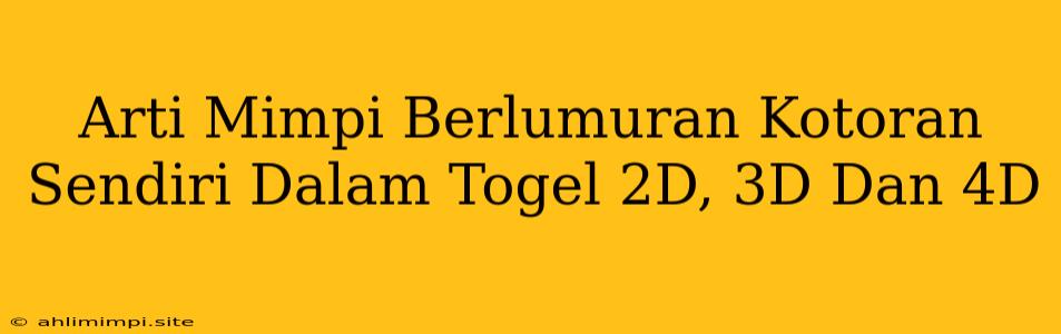 Arti Mimpi Berlumuran Kotoran Sendiri Dalam Togel 2D, 3D Dan 4D