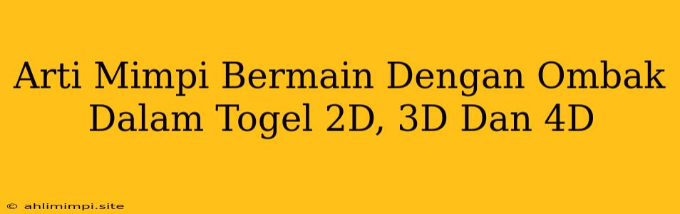 Arti Mimpi Bermain Dengan Ombak Dalam Togel 2D, 3D Dan 4D