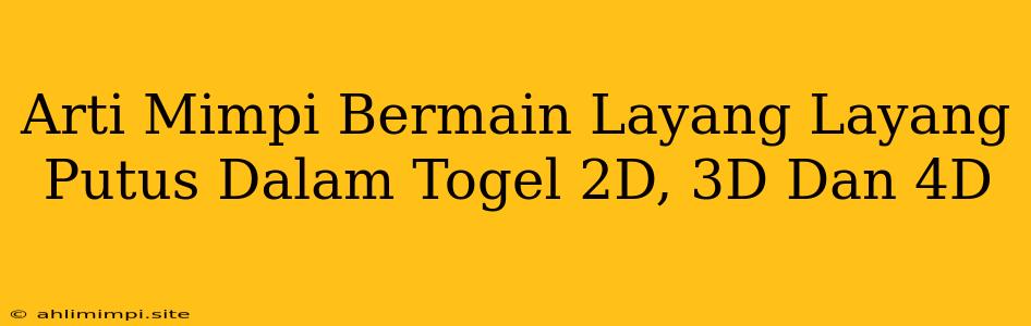 Arti Mimpi Bermain Layang Layang Putus Dalam Togel 2D, 3D Dan 4D