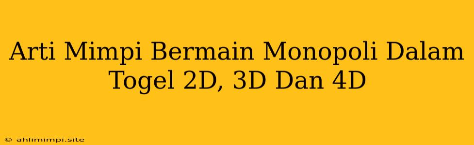 Arti Mimpi Bermain Monopoli Dalam Togel 2D, 3D Dan 4D