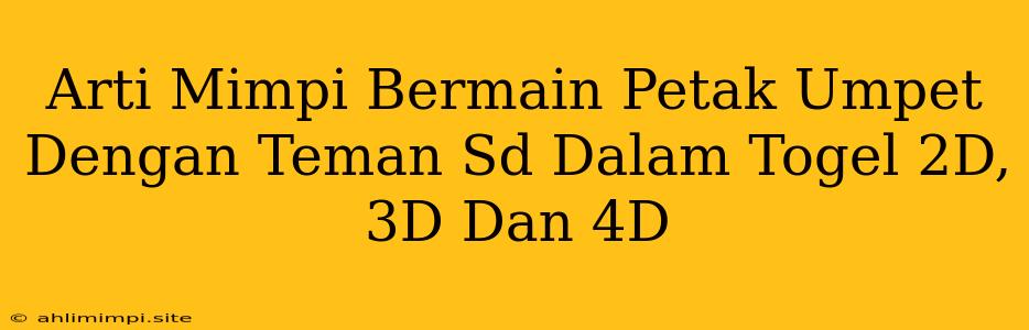 Arti Mimpi Bermain Petak Umpet Dengan Teman Sd Dalam Togel 2D, 3D Dan 4D