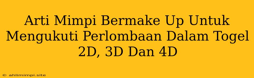 Arti Mimpi Bermake Up Untuk Mengukuti Perlombaan Dalam Togel 2D, 3D Dan 4D