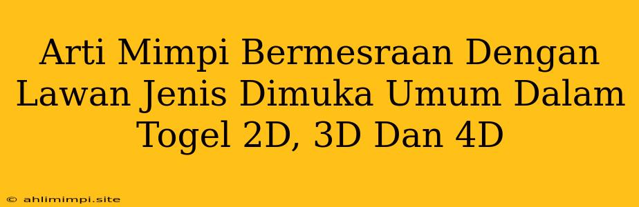 Arti Mimpi Bermesraan Dengan Lawan Jenis Dimuka Umum Dalam Togel 2D, 3D Dan 4D