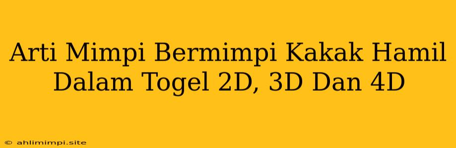 Arti Mimpi Bermimpi Kakak Hamil Dalam Togel 2D, 3D Dan 4D