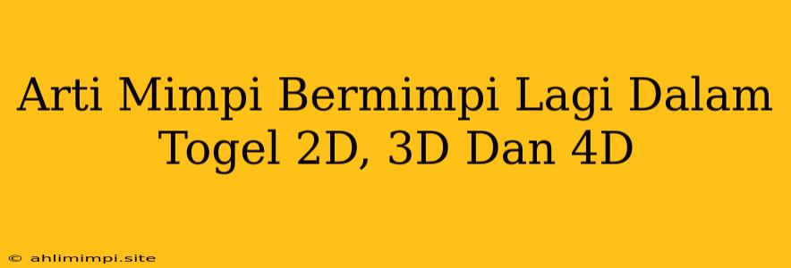 Arti Mimpi Bermimpi Lagi Dalam Togel 2D, 3D Dan 4D