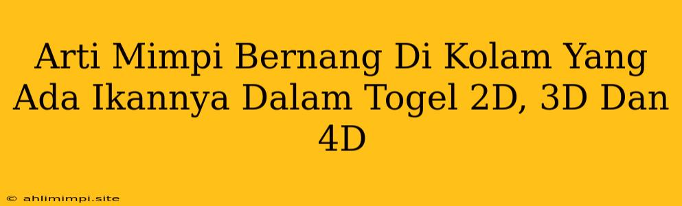 Arti Mimpi Bernang Di Kolam Yang Ada Ikannya Dalam Togel 2D, 3D Dan 4D