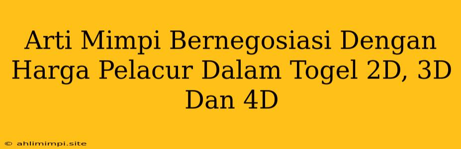 Arti Mimpi Bernegosiasi Dengan Harga Pelacur Dalam Togel 2D, 3D Dan 4D