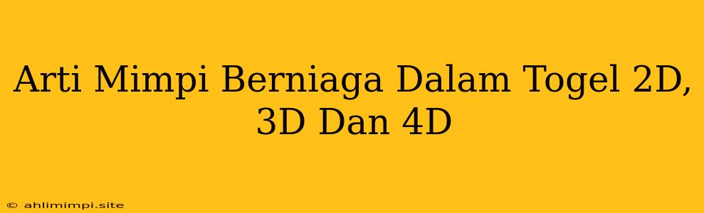 Arti Mimpi Berniaga Dalam Togel 2D, 3D Dan 4D