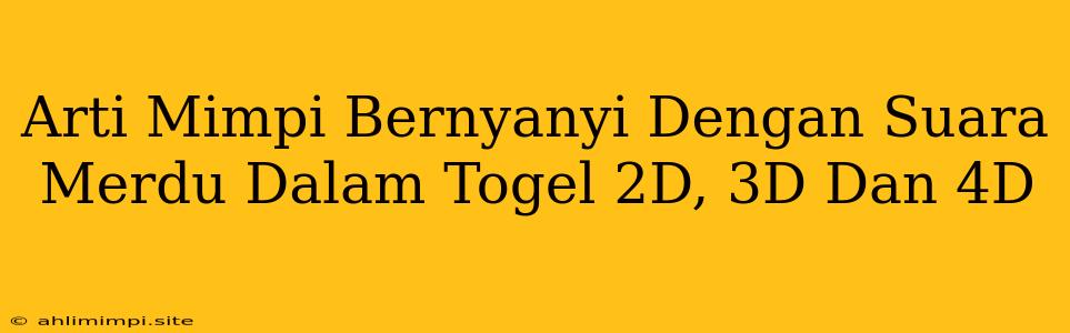 Arti Mimpi Bernyanyi Dengan Suara Merdu Dalam Togel 2D, 3D Dan 4D