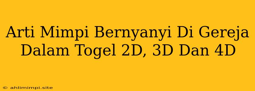 Arti Mimpi Bernyanyi Di Gereja Dalam Togel 2D, 3D Dan 4D