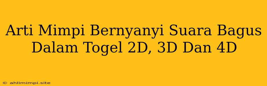 Arti Mimpi Bernyanyi Suara Bagus Dalam Togel 2D, 3D Dan 4D