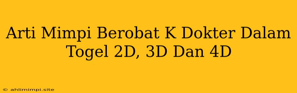 Arti Mimpi Berobat K Dokter Dalam Togel 2D, 3D Dan 4D