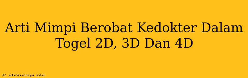 Arti Mimpi Berobat Kedokter Dalam Togel 2D, 3D Dan 4D