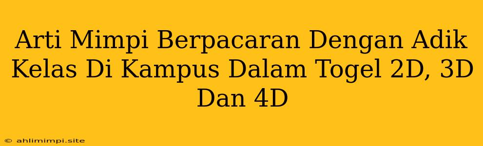 Arti Mimpi Berpacaran Dengan Adik Kelas Di Kampus Dalam Togel 2D, 3D Dan 4D