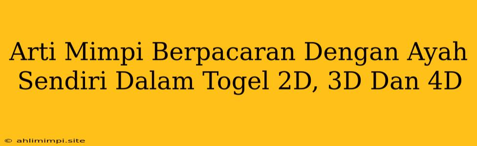 Arti Mimpi Berpacaran Dengan Ayah Sendiri Dalam Togel 2D, 3D Dan 4D