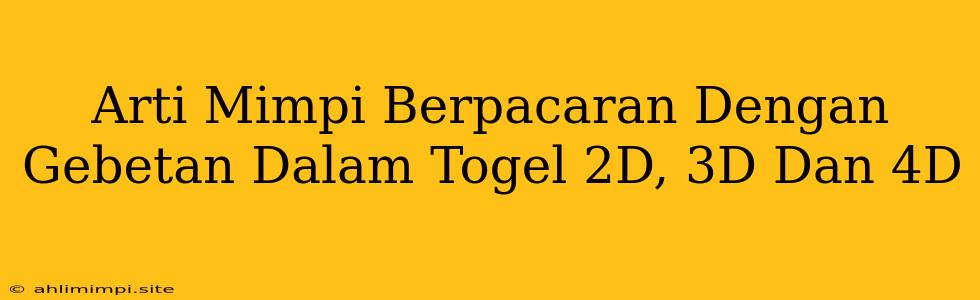 Arti Mimpi Berpacaran Dengan Gebetan Dalam Togel 2D, 3D Dan 4D