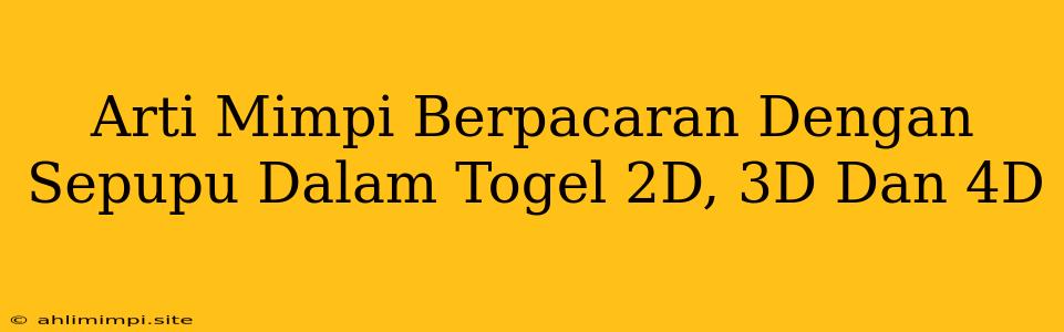 Arti Mimpi Berpacaran Dengan Sepupu Dalam Togel 2D, 3D Dan 4D