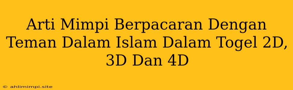 Arti Mimpi Berpacaran Dengan Teman Dalam Islam Dalam Togel 2D, 3D Dan 4D