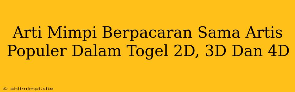 Arti Mimpi Berpacaran Sama Artis Populer Dalam Togel 2D, 3D Dan 4D