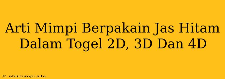 Arti Mimpi Berpakain Jas Hitam Dalam Togel 2D, 3D Dan 4D