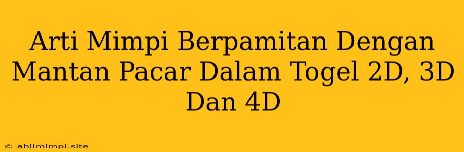 Arti Mimpi Berpamitan Dengan Mantan Pacar Dalam Togel 2D, 3D Dan 4D