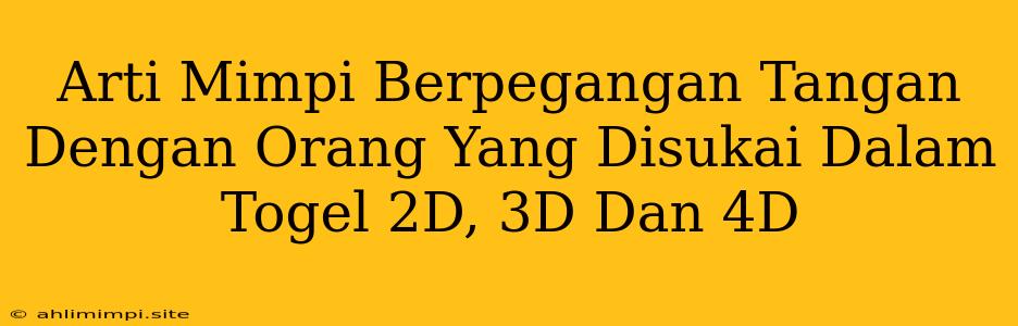 Arti Mimpi Berpegangan Tangan Dengan Orang Yang Disukai Dalam Togel 2D, 3D Dan 4D