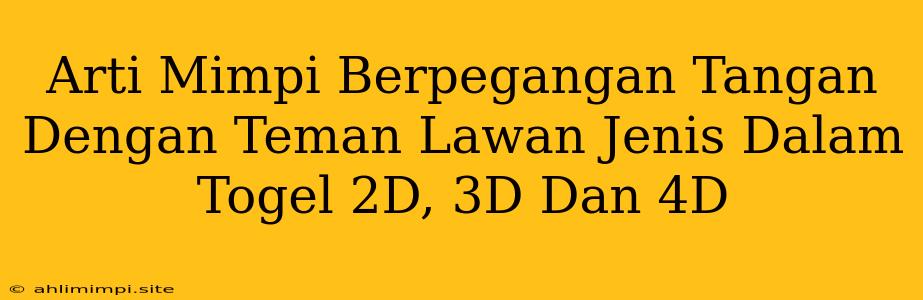 Arti Mimpi Berpegangan Tangan Dengan Teman Lawan Jenis Dalam Togel 2D, 3D Dan 4D