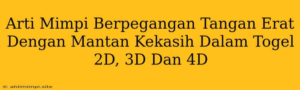 Arti Mimpi Berpegangan Tangan Erat Dengan Mantan Kekasih Dalam Togel 2D, 3D Dan 4D