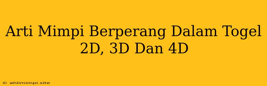 Arti Mimpi Berperang Dalam Togel 2D, 3D Dan 4D