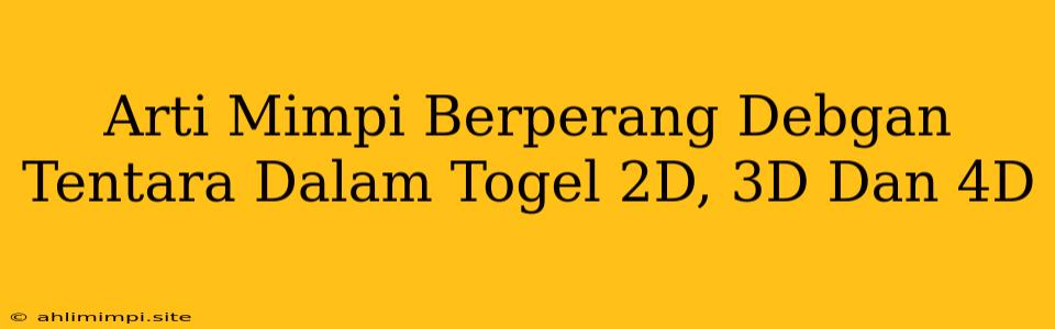 Arti Mimpi Berperang Debgan Tentara Dalam Togel 2D, 3D Dan 4D