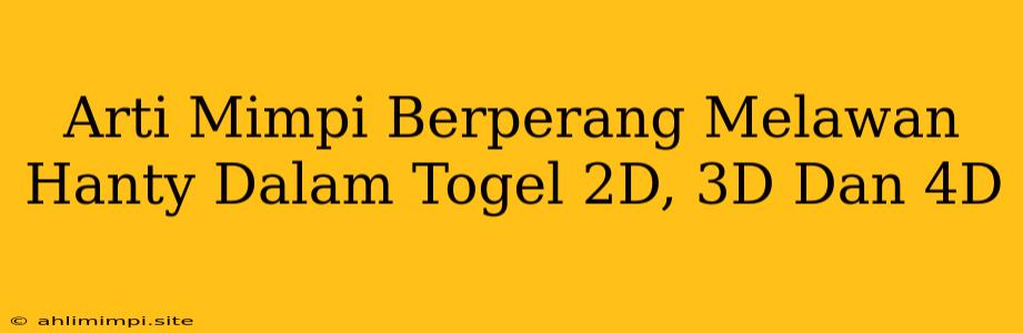 Arti Mimpi Berperang Melawan Hanty Dalam Togel 2D, 3D Dan 4D