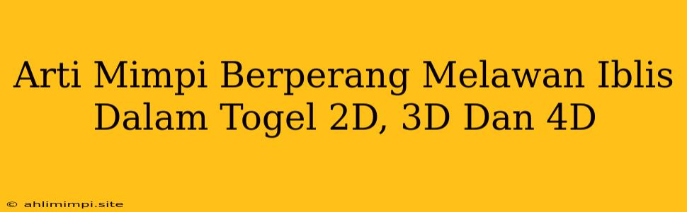 Arti Mimpi Berperang Melawan Iblis Dalam Togel 2D, 3D Dan 4D