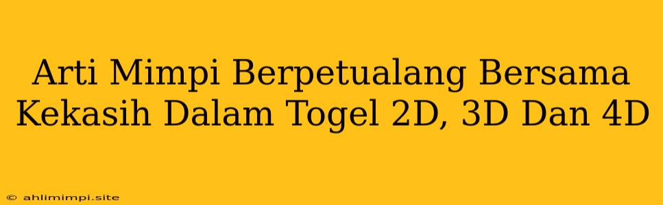 Arti Mimpi Berpetualang Bersama Kekasih Dalam Togel 2D, 3D Dan 4D