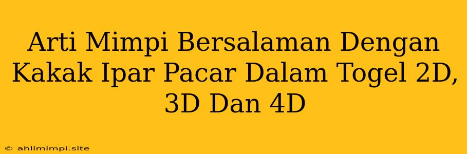 Arti Mimpi Bersalaman Dengan Kakak Ipar Pacar Dalam Togel 2D, 3D Dan 4D