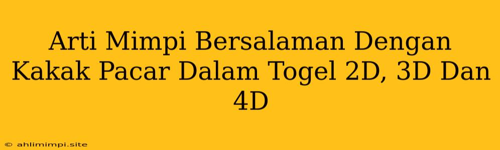 Arti Mimpi Bersalaman Dengan Kakak Pacar Dalam Togel 2D, 3D Dan 4D