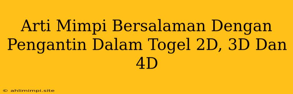 Arti Mimpi Bersalaman Dengan Pengantin Dalam Togel 2D, 3D Dan 4D