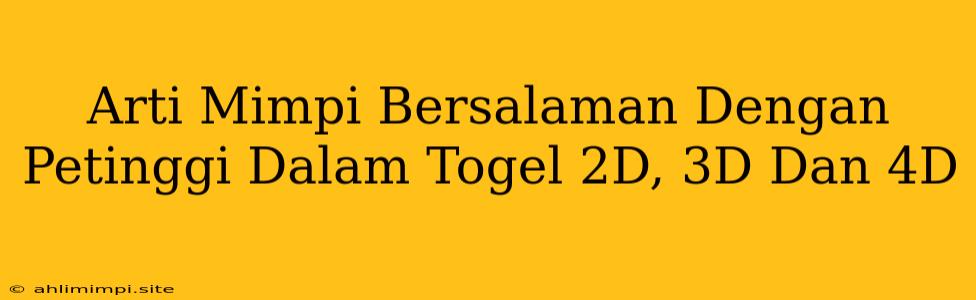 Arti Mimpi Bersalaman Dengan Petinggi Dalam Togel 2D, 3D Dan 4D