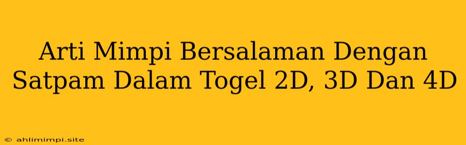 Arti Mimpi Bersalaman Dengan Satpam Dalam Togel 2D, 3D Dan 4D