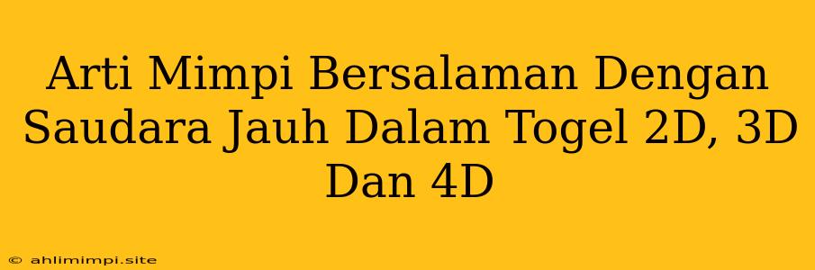 Arti Mimpi Bersalaman Dengan Saudara Jauh Dalam Togel 2D, 3D Dan 4D