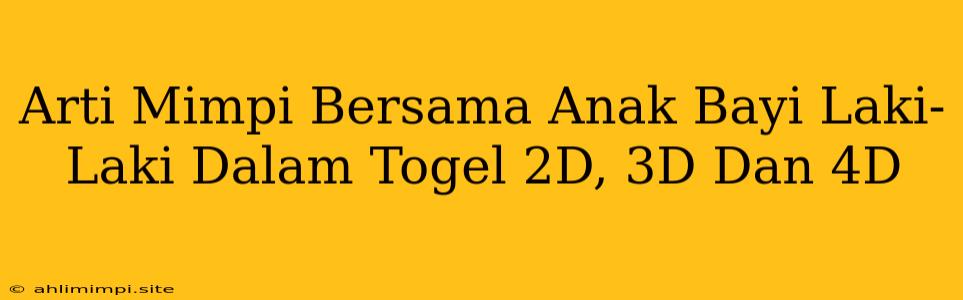 Arti Mimpi Bersama Anak Bayi Laki-Laki Dalam Togel 2D, 3D Dan 4D