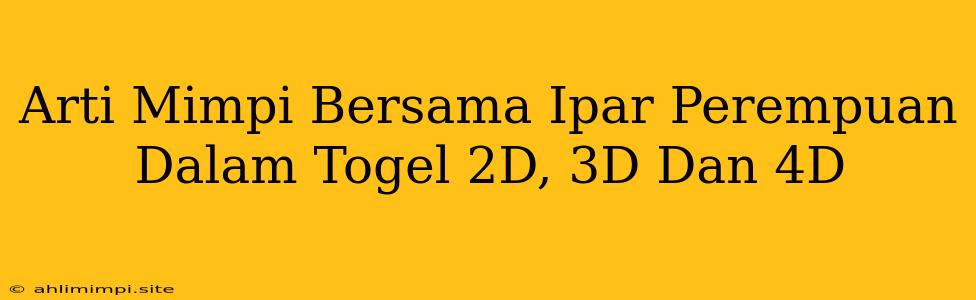 Arti Mimpi Bersama Ipar Perempuan Dalam Togel 2D, 3D Dan 4D