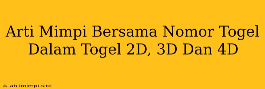 Arti Mimpi Bersama Nomor Togel Dalam Togel 2D, 3D Dan 4D