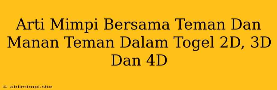 Arti Mimpi Bersama Teman Dan Manan Teman Dalam Togel 2D, 3D Dan 4D