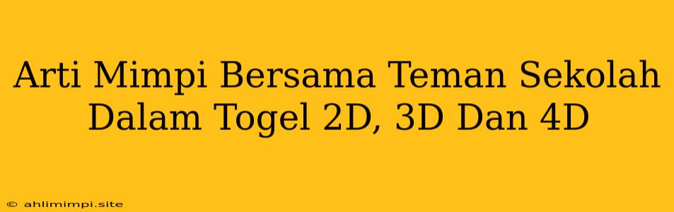 Arti Mimpi Bersama Teman Sekolah Dalam Togel 2D, 3D Dan 4D