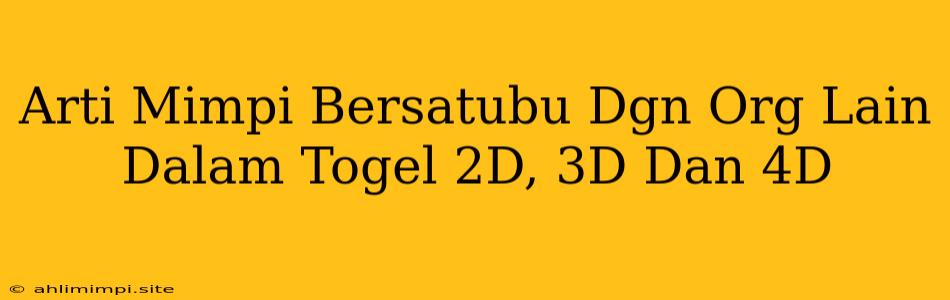 Arti Mimpi Bersatubu Dgn Org Lain Dalam Togel 2D, 3D Dan 4D