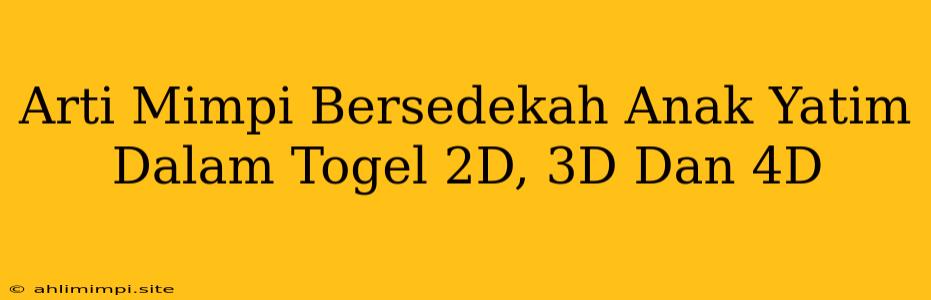 Arti Mimpi Bersedekah Anak Yatim Dalam Togel 2D, 3D Dan 4D