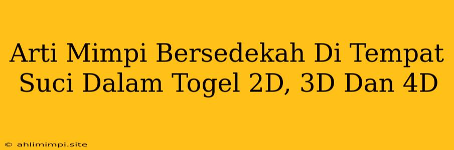 Arti Mimpi Bersedekah Di Tempat Suci Dalam Togel 2D, 3D Dan 4D