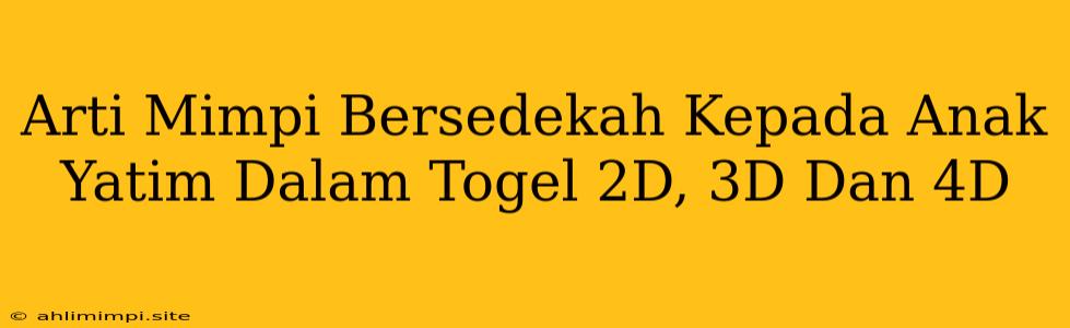 Arti Mimpi Bersedekah Kepada Anak Yatim Dalam Togel 2D, 3D Dan 4D