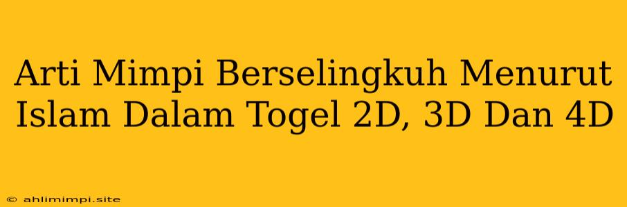 Arti Mimpi Berselingkuh Menurut Islam Dalam Togel 2D, 3D Dan 4D