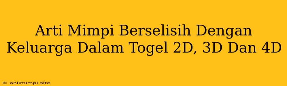 Arti Mimpi Berselisih Dengan Keluarga Dalam Togel 2D, 3D Dan 4D